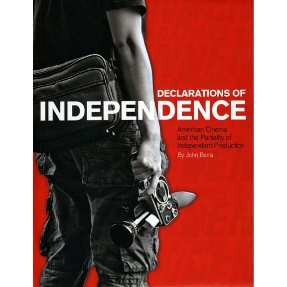 Declarations of Independence : American Cinema and the Partiality of Independent Production (Paperback)