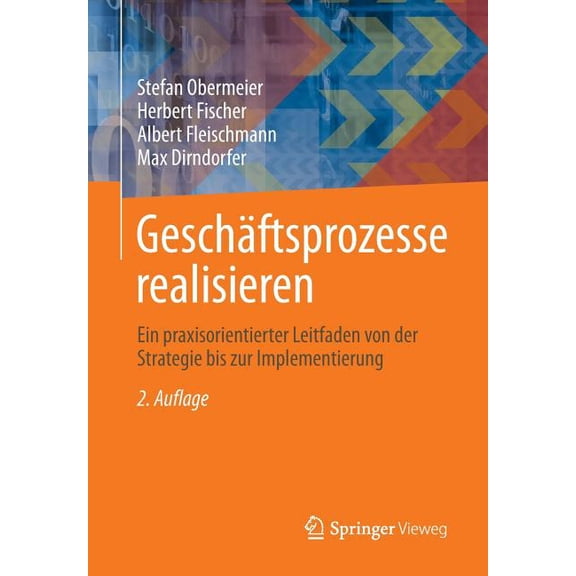 Geschäftsprozesse Realisieren: Ein Praxisorientierter Leitfaden Von Der Strategie Bis Zur Implementierung, (Paperback)