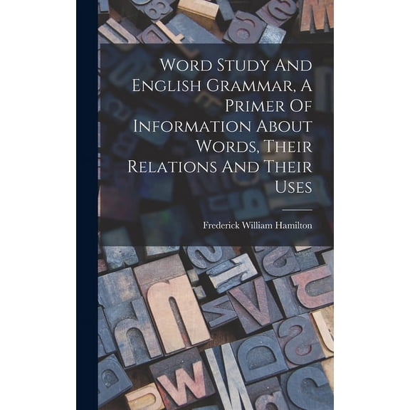 Word Study And English Grammar, A Primer Of Information About Words, Their Relations And Their Uses (Hardcover)