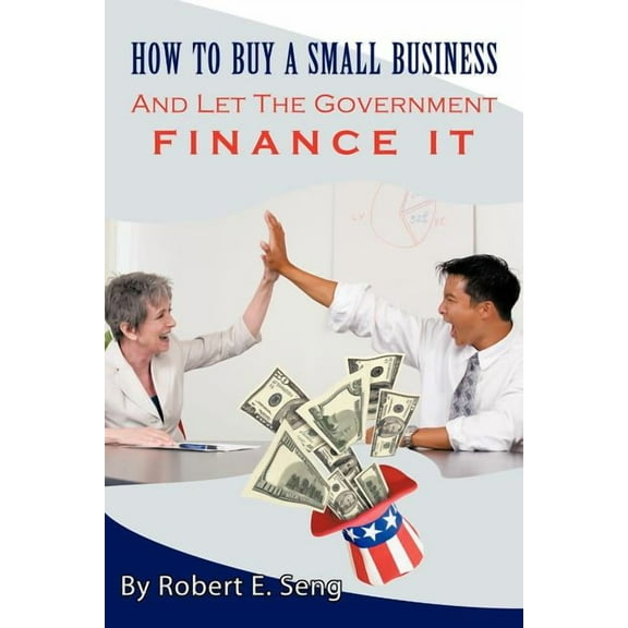How to Buy a Small Business and Let the Government Finance It