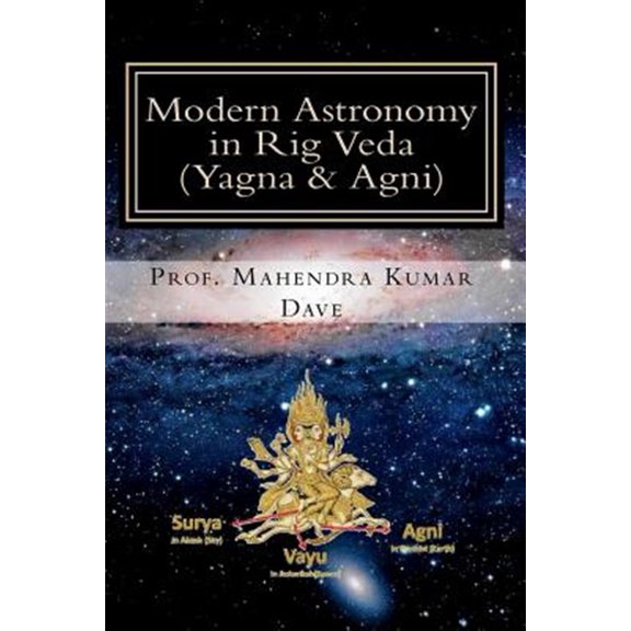 Pre-Owned Modern Astronomy in Rig Veda: Modern Astronomy in Rig Veda : Volume III (Yagna & Agni) (Series #3) (Paperback)