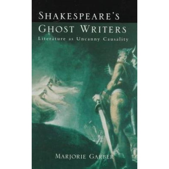 Pre-Owned Shakespeare's Ghost Writers: Literature As Uncanny Causality (Paperback) 0415918693 9780415918695