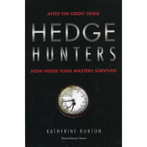 Bloomberg: Hedge Hunters: After the Credit Crisis, How Hedge Fund Masters Survived (Paperback)
