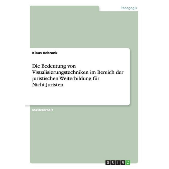 Die Bedeutung von Visualisierungstechniken im Bereich der juristischen Weiterbildung für Nicht-Juristen (Paperback)