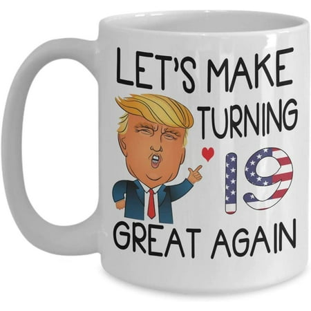 

19th Birthday Trump Coffee Mug Let s Make Turning 19 Great Again 19 Years Old Born In 2000 2001 Tea Cup