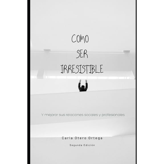 COMO SER IRRESISTIBLE - Segunda Edición (Paperback)
