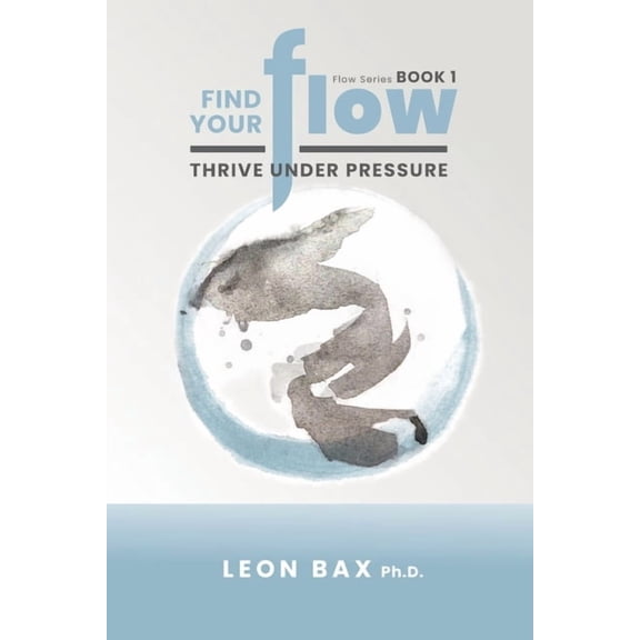 Flow Find Your Flow: Thrive Under Pressure, (Paperback)