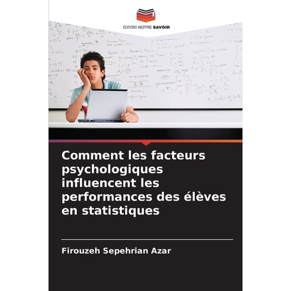 Comment les facteurs psychologiques influencent les performances des élèves en statistiques, (Paperback)