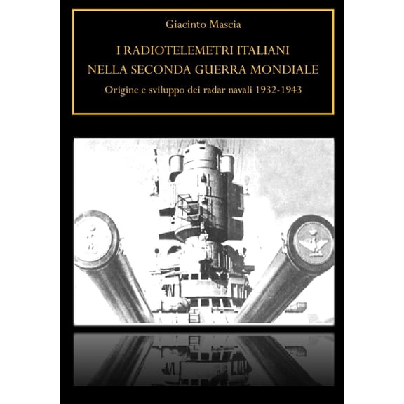 I radiotelemetri italiani nella seconda guerra mondiale. Origine e sviluppo dei radar navali 1932-1943, (Paperback)