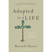 Adopted for Life: The Priority of Adoption for Christian Families and Churches (Updated and Expanded Edition), (Paperback)