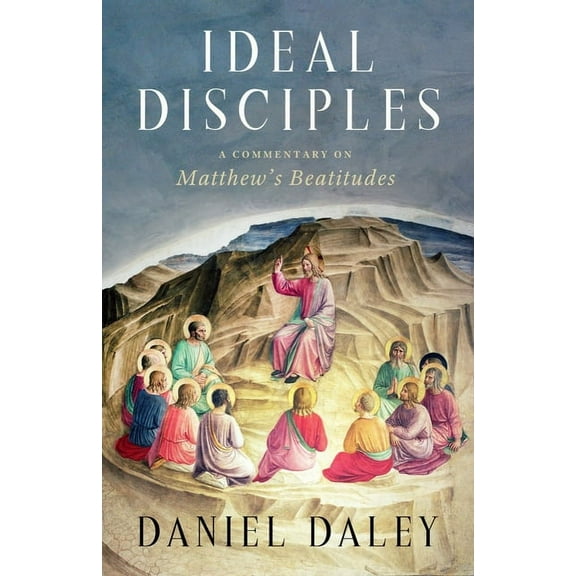 Ideal Disciples: A Commentary on Matthew's Beatitudes, (Hardcover)