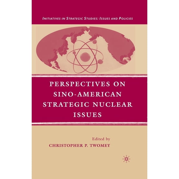 Initiatives in Strategic Studies: Issues Perspectives on Sino-American Strategic Nuclear Issues, (Paperback)