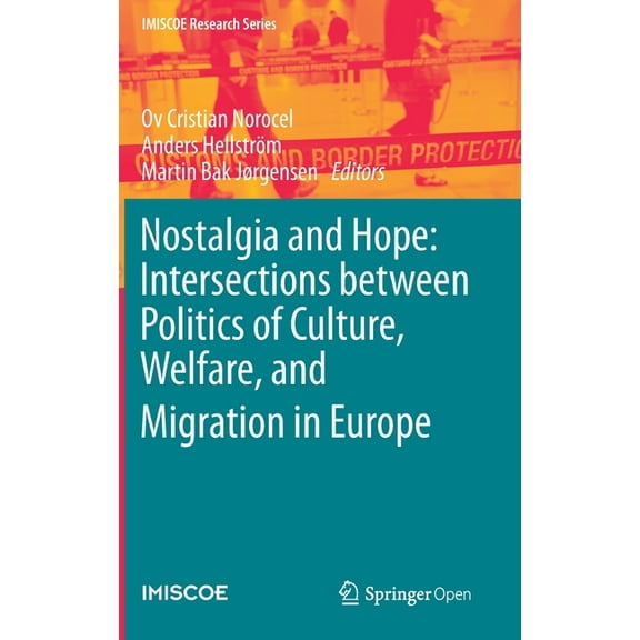 IMISCOE Research Nostalgia and Hope: Intersections Between Politics of Culture, Welfare, and Migration in Europe, (Hardcover)