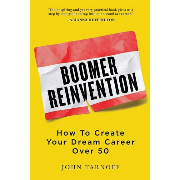 Boomer Reinvention: How to Create Your Dream Career Over 50, (Paperback)