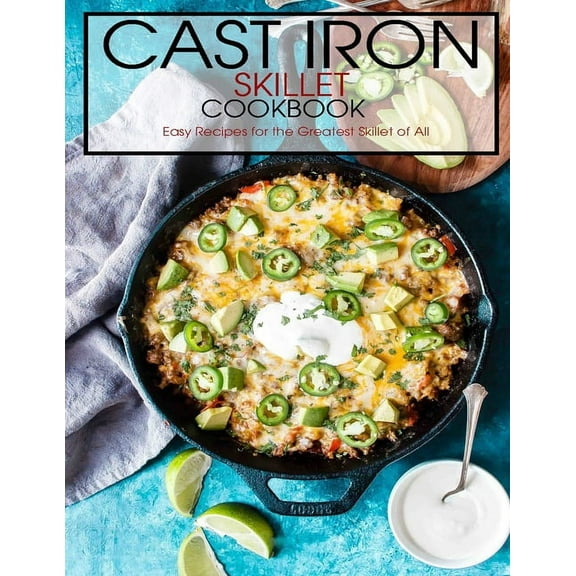 Cast Iron Skillet Cookbook: Easy Recipes for the Greatest Skillet of All (Paperback)