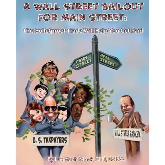 Pre-Owned A Wall Street Bailout for Main Street: This Bulletproof Trade Will Help You Get Paid (Paperback) 1541024613 9781541024618