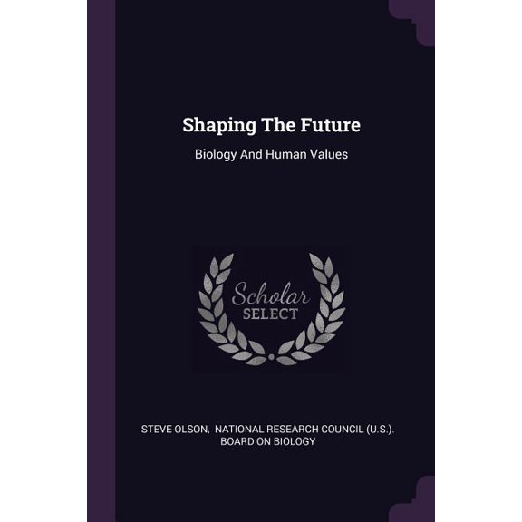 Shaping The Future: Biology And Human Values (Paperback)
