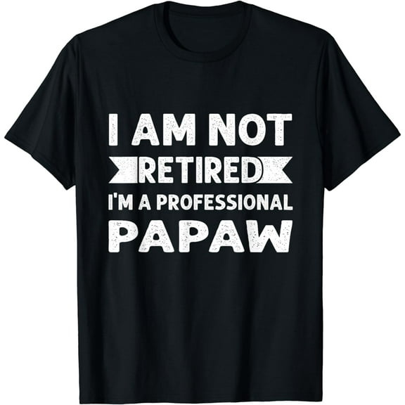 I Am Not Retired I Am A Professional Papaw Shirt Fathers Day T-Shirt