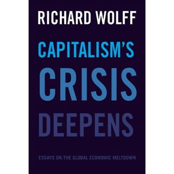 Pre-Owned Capitalism's Crisis Deepens: Essays on the Global Economic Meltdown (Paperback) 1608465950 9781608465958