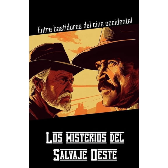 Los misterios del Salvaje Oeste: Entre bastidores del cine occidental