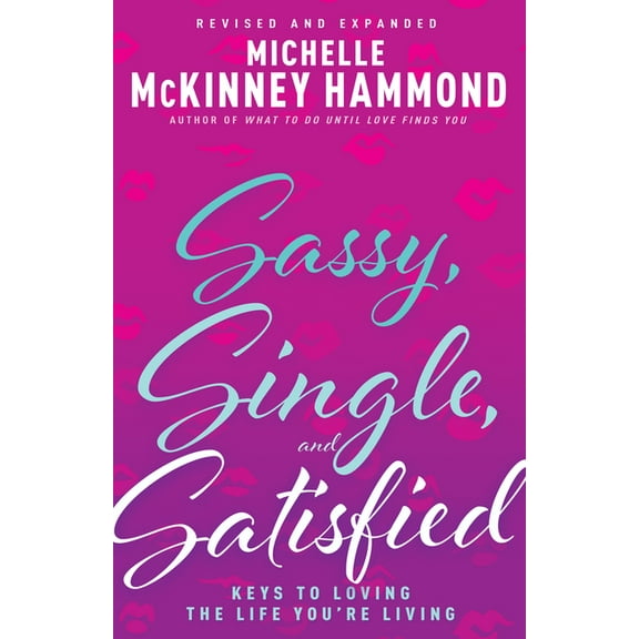 Sassy, Single, and Satisfied: Keys to Loving the Life You're Living, (Paperback)