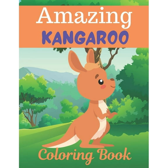 Amazing KANGAROO Coloring Book: A Unique Collection Of Coloring Pages. A book type of awesome and a sweet animals Coloring Page.54 pages of Fun and easy. (Paperback)