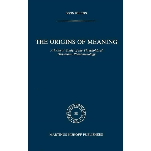 Phaenomenologica The Origins of Meaning: A Critical Study of the Thresholds of Husserlian Phenomenology, Book 88, (Hardcover)