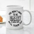 thumbnail image 3 of CafePress - You Don't Have To Be Crazy To Work Here Mugs - 11 oz Ceramic Mug - Novelty Coffee Tea Cup, 3 of 4