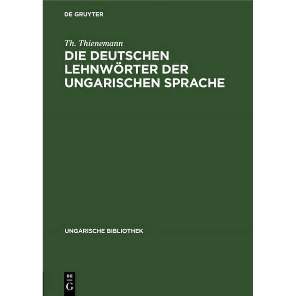Ungarische Bibliothek Die Deutschen Lehnwörter Der Ungarischen Sprache, Book 4, (Hardcover)