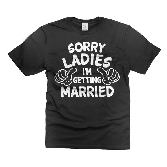 Mens Funny Getting Married shirt Sorry Ladies Funny Shirt Funny Boyfriend Shirt Wedding Party Shirt