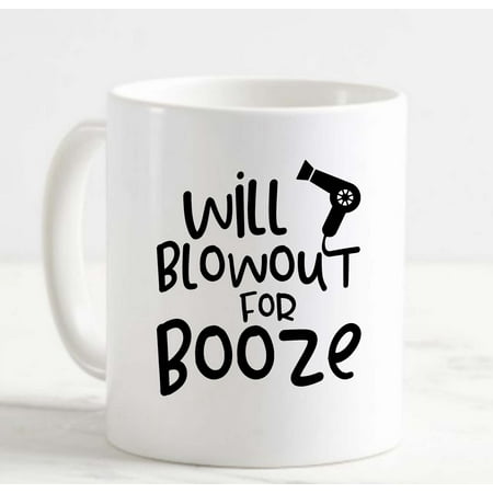 

Coffee Mug Will Blowout For Booze Funny Hair Stylist Alcohol Drinking White Cup Funny Gifts for work office him her