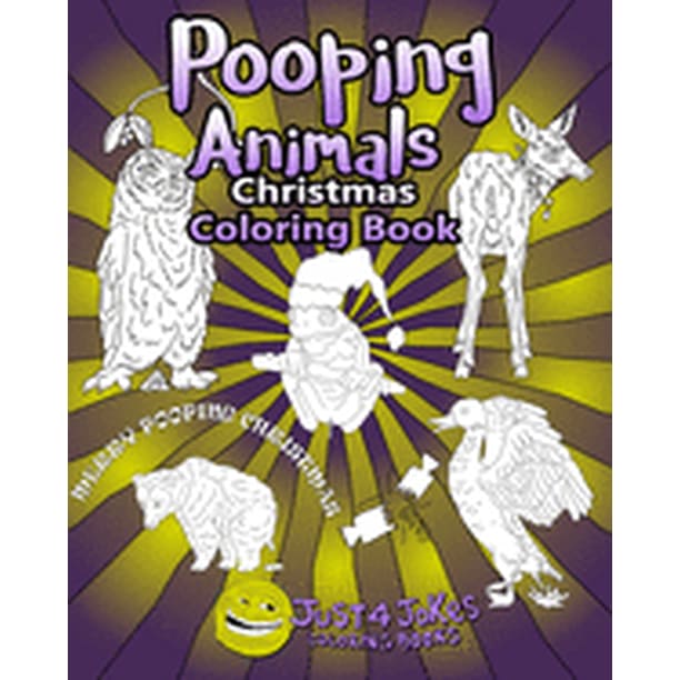 Download Animal Pooping Animals Have A Pooingly Fun Yuletide With This Great Funny And Inappropriate Pooping Coloring Book For Those With A Rude Sense Of Humour Series 3 Paperback Walmart Com Walmart Com