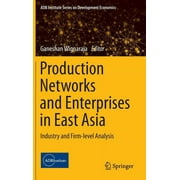 Adb Institute Development Economics: Production Networks and Enterprises in East Asia: Industry and Firm-Level Analysis (Hardcover)