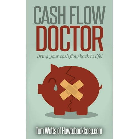 Cash Flow Doctor: A Guide to Improving Small Business Cash Flow - (Best Cash Flow Small Businesses)