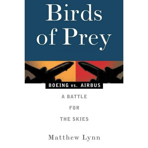 Birds of Prey : Boeing vs. Airbus: A Battle for the Skies (Paperback)