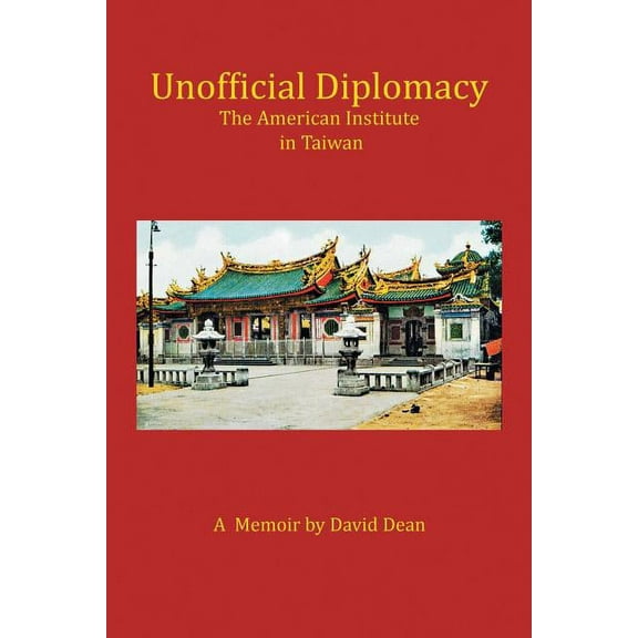 Unofficial Diplomacy : The American Institute in Taiwan: A Memoir (Paperback)