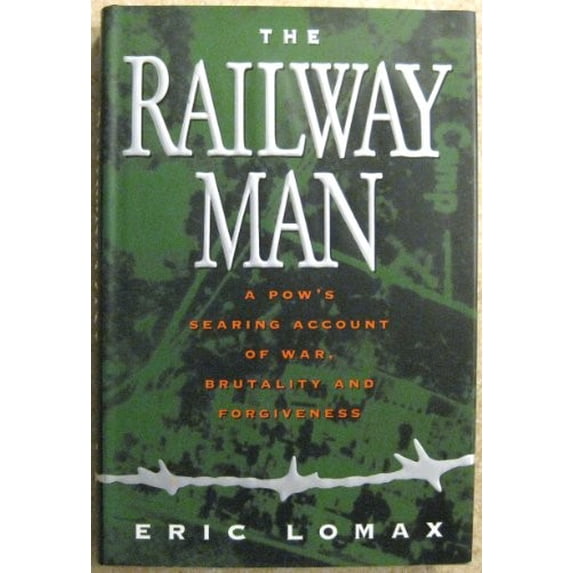 Pre-Owned The Railway Man: A Pow's Searing Account of War, Brutality and Forgiveness (Hardcover) 0393039102 9780393039108