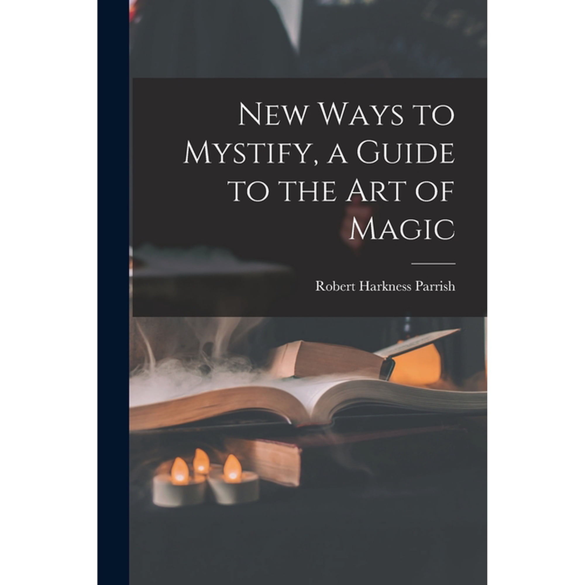 New Ways to Mystify a Guide to the Art of Magic (Paperback)