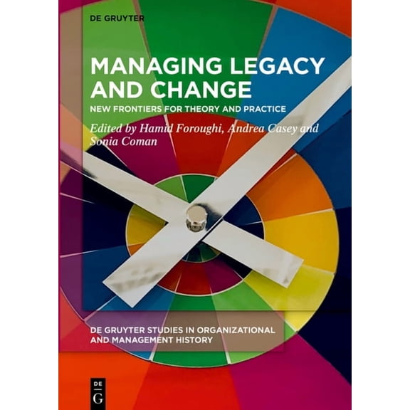 de Gruyter Studies in Organizational and Managing Legacy and Change: New Frontiers for Theory and Practice, Book 2, (Hardcover)