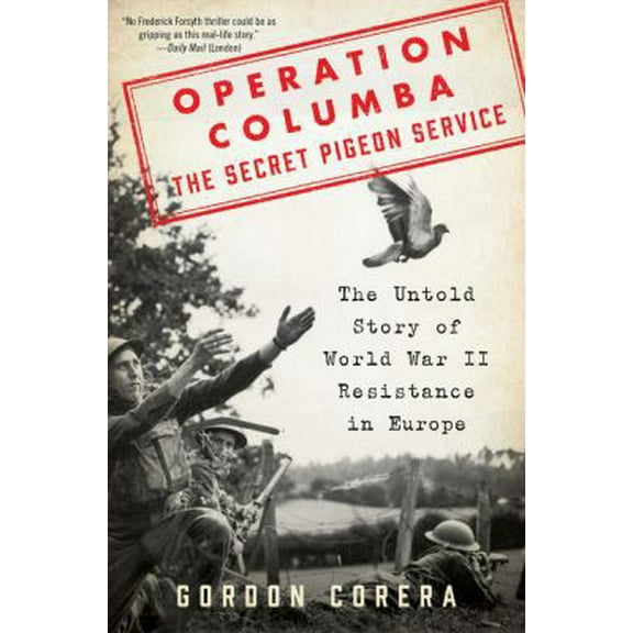 Pre-Owned Operation Columba: The Secret Pigeon Service: The Untold Story of World War II Resistance in Europe (Hardcover) 0062667076 9780062667076