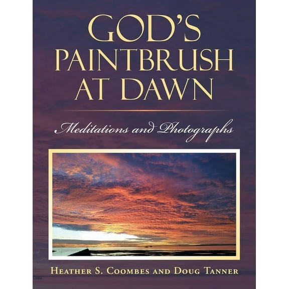 God's Paintbrush at Dawn: Meditations and Photographs, (Paperback)