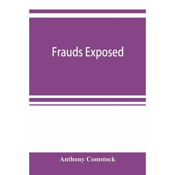 Frauds exposed; or, How the people are deceived and robbed, and youth corrupted, (Paperback)