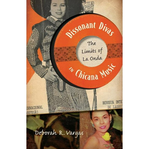 Dissonant Divas in Chicana Music: The Limits of La Onda, (Paperback)