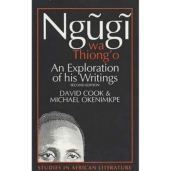 Ngugi Wa Thiong'o: An Exploration of His Writings, (Paperback)