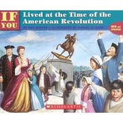 If You...: If You Lived at the Time of the American Revolution (Paperback)