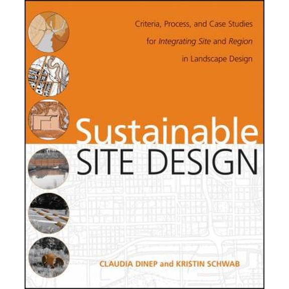 Pre-Owned Sustainable Site Design: Criteria, Process, and Case Studies for Integrating Site and Region in Landscape Design (Hardcover) 0470187832 9780470187838