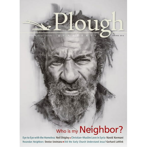 Plough Quarterly Plough Quarterly No. 8: Who Is My Neighbor, Book 8, (Paperback)