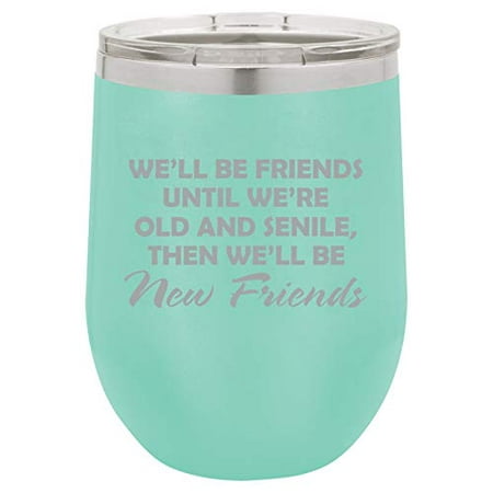 12 oz Double Wall Vacuum Insulated Stainless Steel Stemless Wine Tumbler Glass Coffee Travel Mug With Lid We'll Be Friends Until We Are Old Funny Best Friend