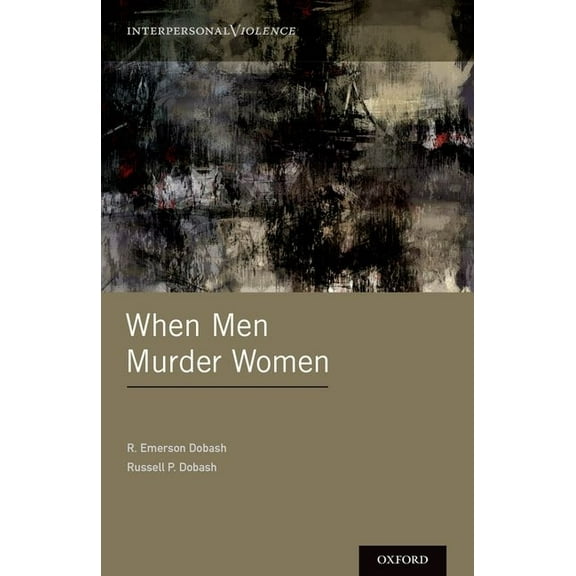 Interpersonal Violence When Men Murder Women, (Hardcover)