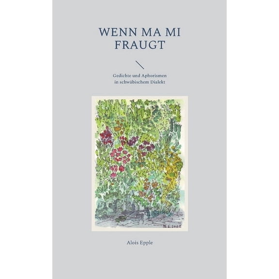 Wenn ma mi fraugt: Gedichte und Aphorismen in schwÃ¤bischem Dialekt, (Paperback)